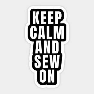 Keep Calm And Sew On Sticker